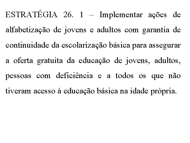 ESTRATÉGIA 26. 1 – Implementar ações de alfabetização de jovens e adultos com garantia