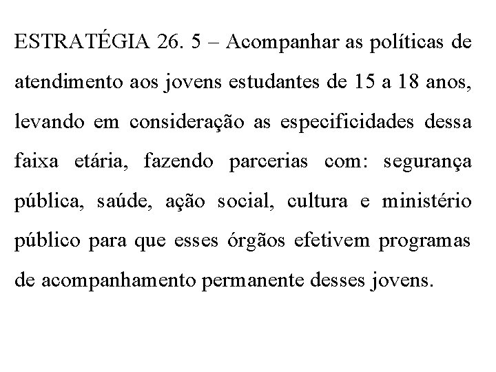 ESTRATÉGIA 26. 5 – Acompanhar as políticas de atendimento aos jovens estudantes de 15