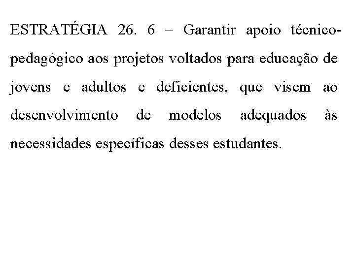 ESTRATÉGIA 26. 6 – Garantir apoio técnicopedagógico aos projetos voltados para educação de jovens