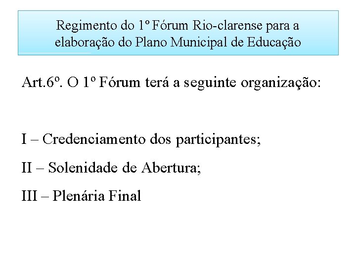 Regimento do 1º Fórum Rio-clarense para a elaboração do Plano Municipal de Educação Art.