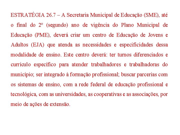 ESTRATÉGIA 26. 7 – A Secretaria Municipal de Educação (SME), até o final do