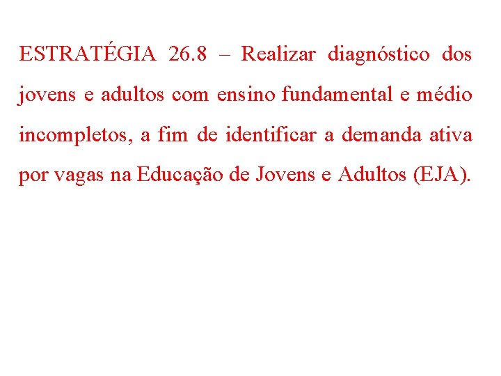 ESTRATÉGIA 26. 8 – Realizar diagnóstico dos jovens e adultos com ensino fundamental e