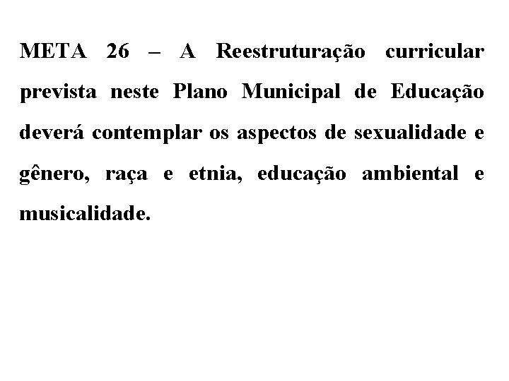 META 26 – A Reestruturação curricular prevista neste Plano Municipal de Educação deverá contemplar