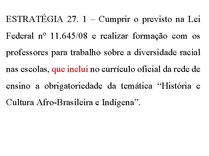 ESTRATÉGIA 27. 1 – Cumprir o previsto na Lei Federal nº 11. 645/08 e