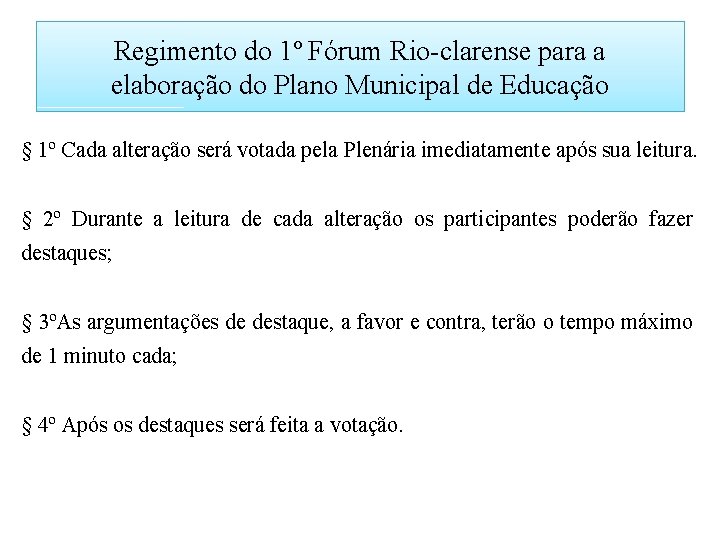 Regimento do 1º Fórum Rio-clarense para a elaboração do Plano Municipal de Educação §