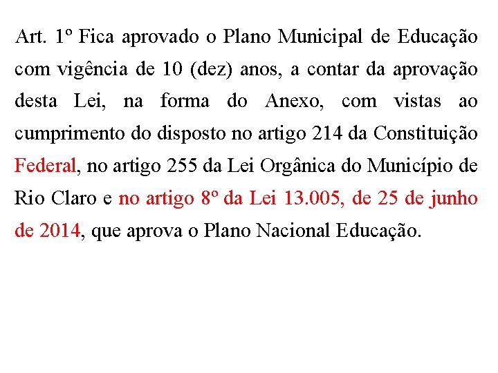 Art. 1º Fica aprovado o Plano Municipal de Educação com vigência de 10 (dez)