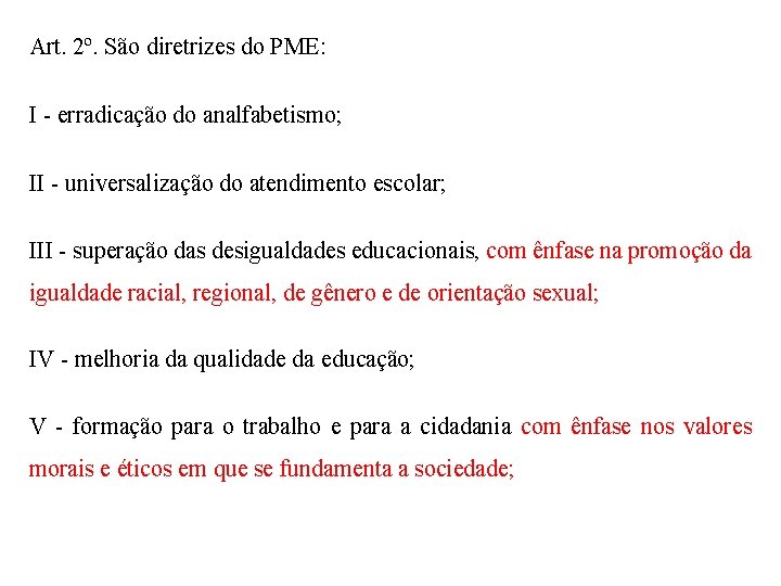 Art. 2º. São diretrizes do PME: I - erradicação do analfabetismo; II - universalização