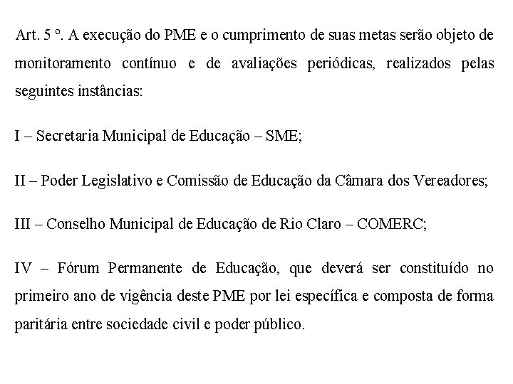 Art. 5 º. A execução do PME e o cumprimento de suas metas serão