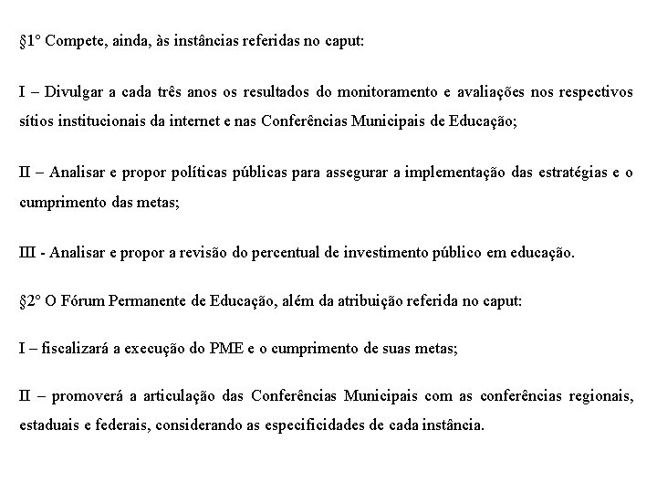 § 1º Compete, ainda, às instâncias referidas no caput: I – Divulgar a cada