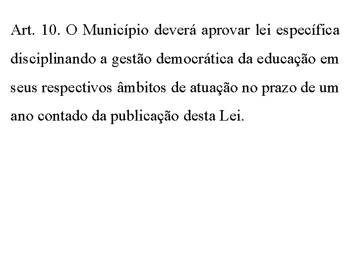 Art. 10. O Município deverá aprovar lei específica disciplinando a gestão democrática da educação