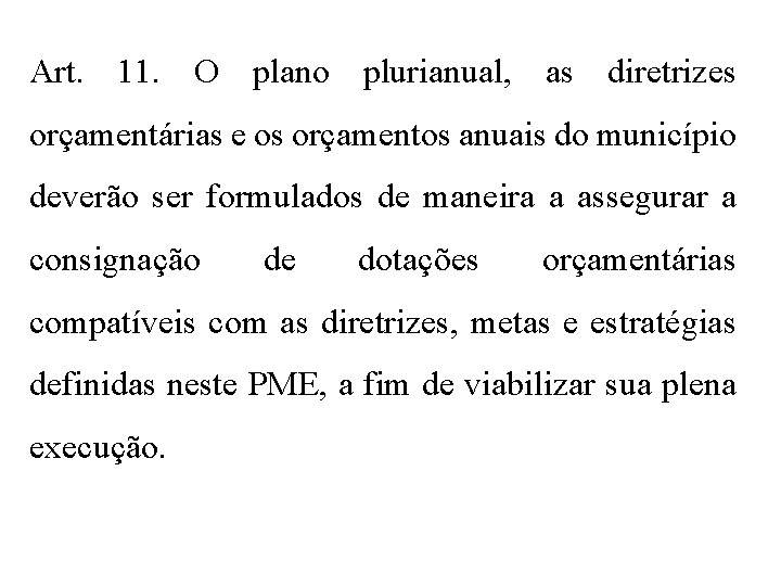 Art. 11. O plano plurianual, as diretrizes orçamentárias e os orçamentos anuais do município