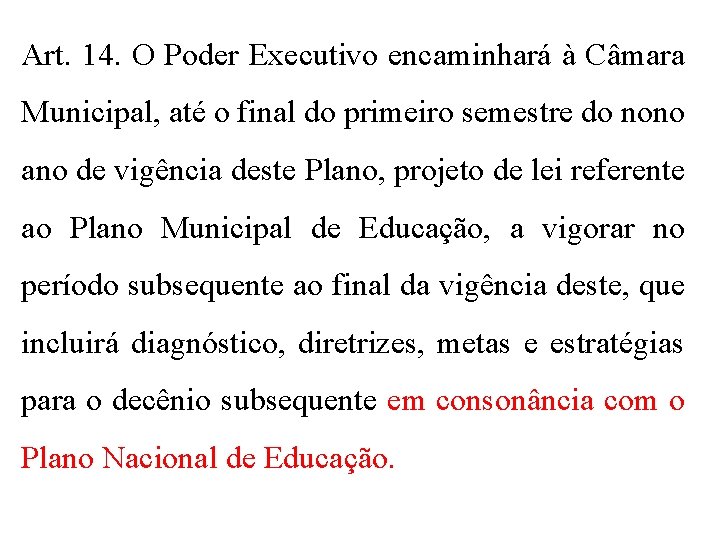 Art. 14. O Poder Executivo encaminhará à Câmara Municipal, até o final do primeiro