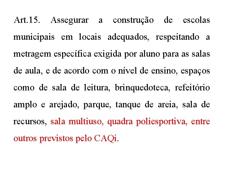 Art. 15. Assegurar a construção de escolas municipais em locais adequados, respeitando a metragem