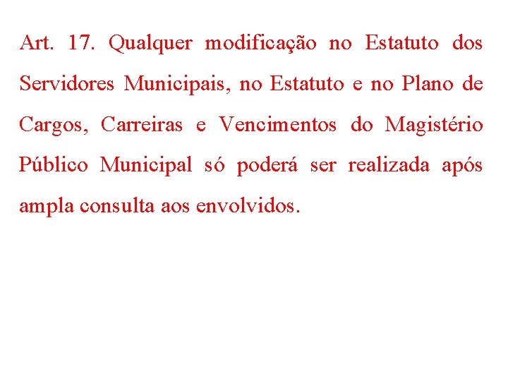 Art. 17. Qualquer modificação no Estatuto dos Servidores Municipais, no Estatuto e no Plano