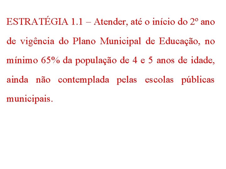 ESTRATÉGIA 1. 1 – Atender, até o início do 2º ano de vigência do