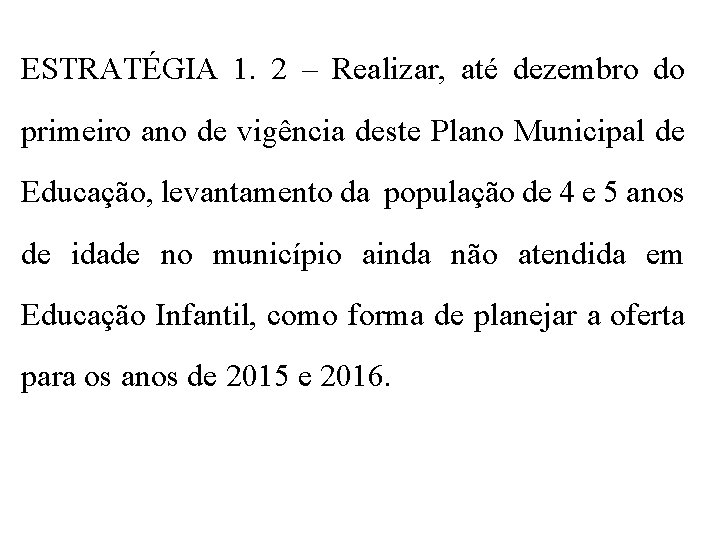 ESTRATÉGIA 1. 2 – Realizar, até dezembro do primeiro ano de vigência deste Plano