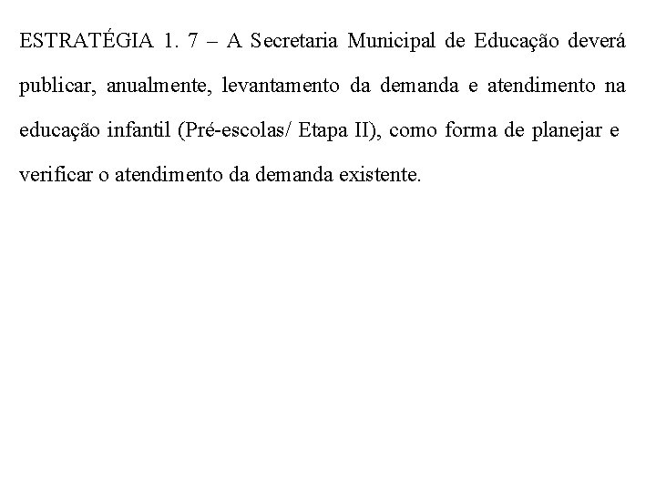 ESTRATÉGIA 1. 7 – A Secretaria Municipal de Educação deverá publicar, anualmente, levantamento da