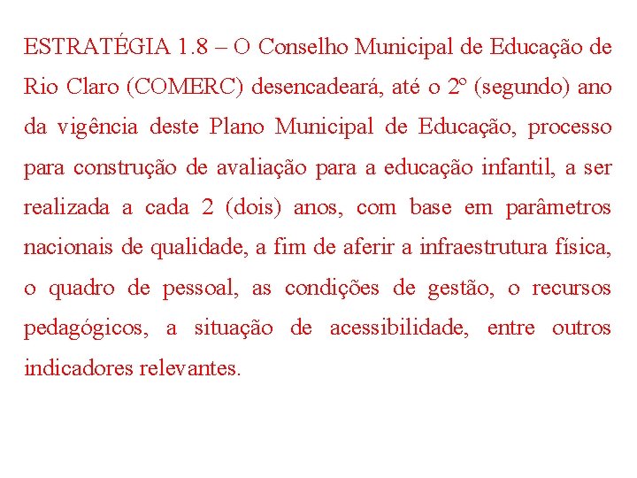 ESTRATÉGIA 1. 8 – O Conselho Municipal de Educação de Rio Claro (COMERC) desencadeará,