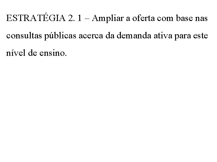 ESTRATÉGIA 2. 1 – Ampliar a oferta com base nas consultas públicas acerca da