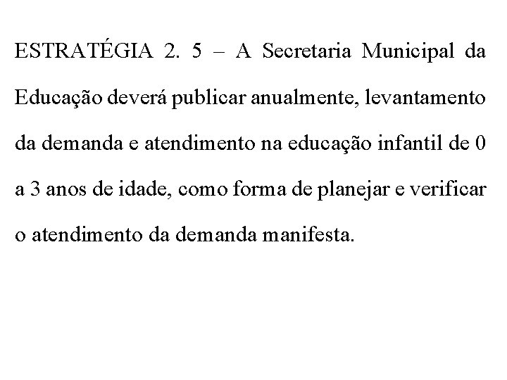 ESTRATÉGIA 2. 5 – A Secretaria Municipal da Educação deverá publicar anualmente, levantamento da