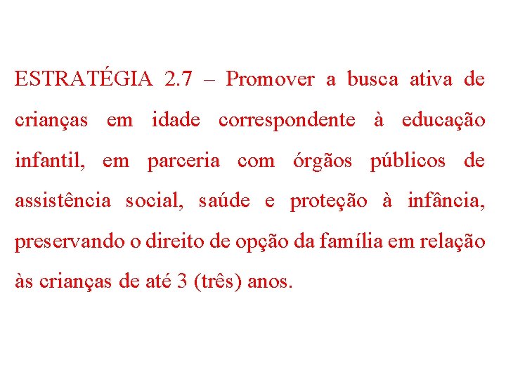 ESTRATÉGIA 2. 7 – Promover a busca ativa de crianças em idade correspondente à