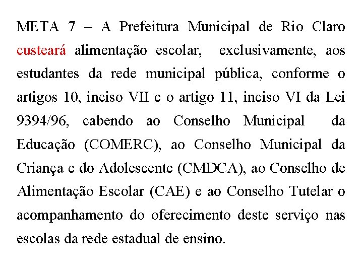 META 7 – A Prefeitura Municipal de Rio Claro custeará alimentação escolar, exclusivamente, aos