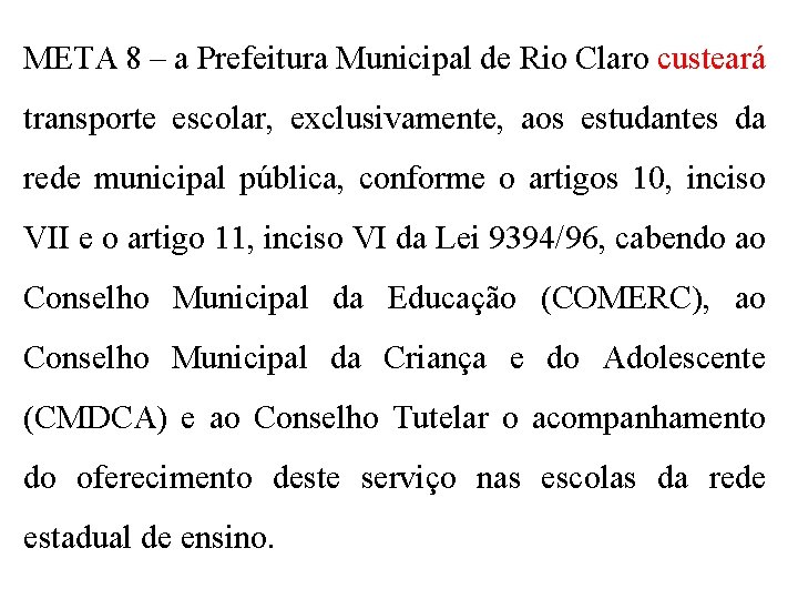 META 8 – a Prefeitura Municipal de Rio Claro custeará transporte escolar, exclusivamente, aos