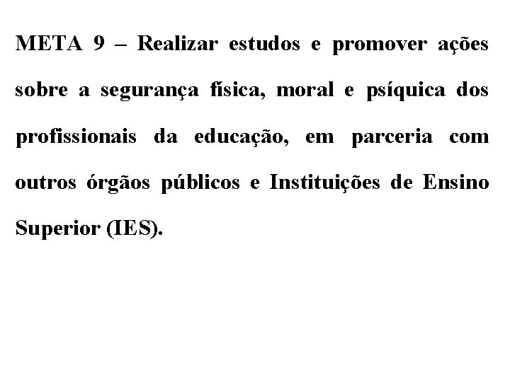 META 9 – Realizar estudos e promover ações sobre a segurança física, moral e