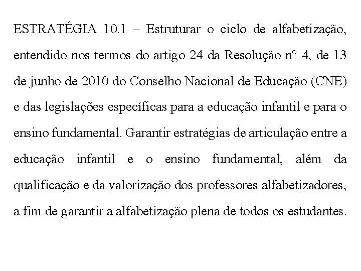 ESTRATÉGIA 10. 1 – Estruturar o ciclo de alfabetização, entendido nos termos do artigo