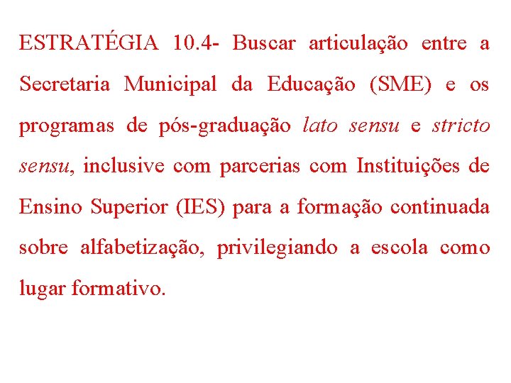 ESTRATÉGIA 10. 4 - Buscar articulação entre a Secretaria Municipal da Educação (SME) e