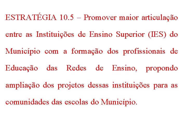 ESTRATÉGIA 10. 5 – Promover maior articulação entre as Instituições de Ensino Superior (IES)