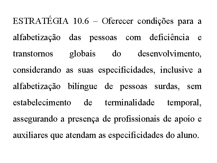 ESTRATÉGIA 10. 6 – Oferecer condições para a alfabetização das pessoas com deficiência e