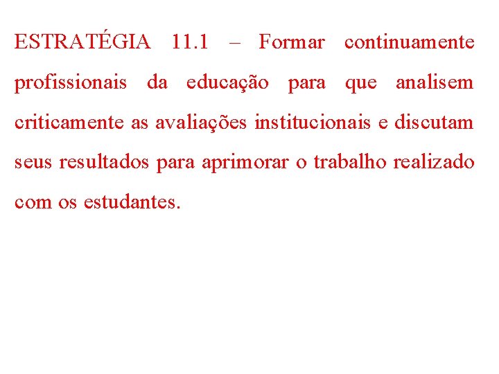 ESTRATÉGIA 11. 1 – Formar continuamente profissionais da educação para que analisem criticamente as