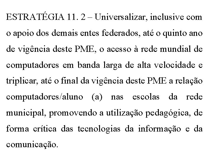 ESTRATÉGIA 11. 2 – Universalizar, inclusive com o apoio dos demais entes federados, até