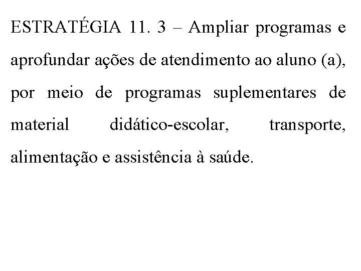 ESTRATÉGIA 11. 3 – Ampliar programas e aprofundar ações de atendimento ao aluno (a),