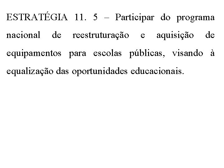 ESTRATÉGIA 11. 5 – Participar do programa nacional de reestruturação e aquisição de equipamentos