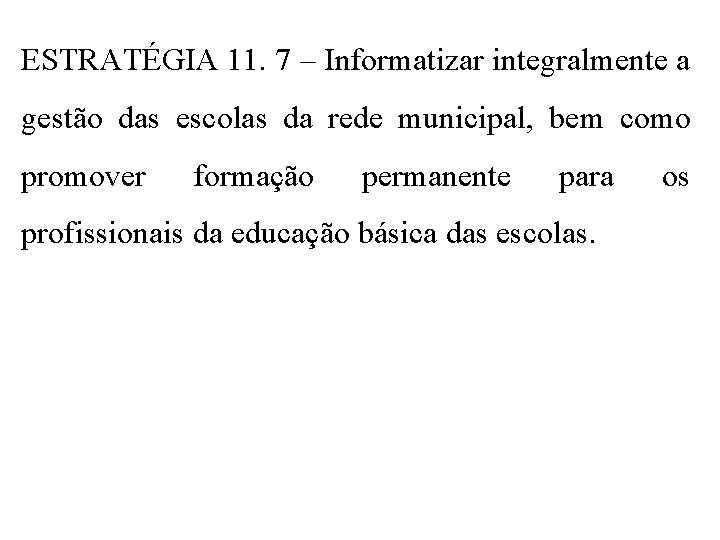 ESTRATÉGIA 11. 7 – Informatizar integralmente a gestão das escolas da rede municipal, bem