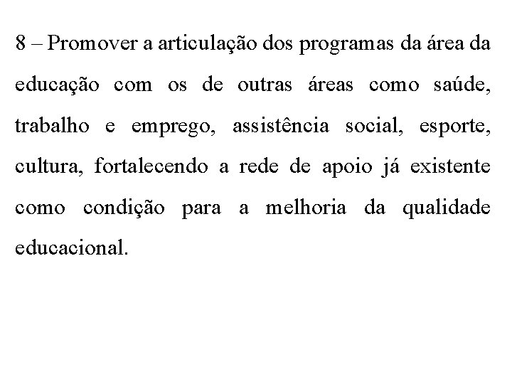 8 – Promover a articulação dos programas da área da educação com os de