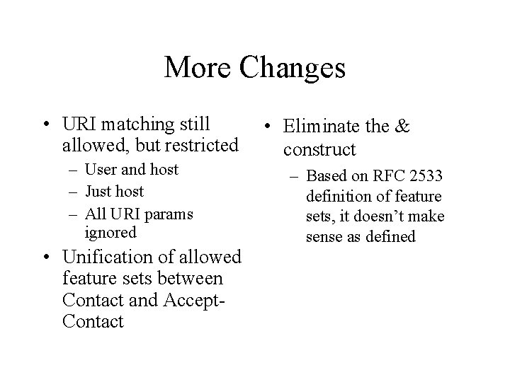 More Changes • URI matching still allowed, but restricted – User and host –