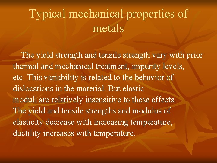 Typical mechanical properties of metals The yield strength and tensile strength vary with prior