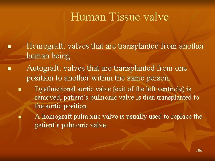 Human Tissue valve Homograft: valves that are transplanted from another human being Autograft: valves