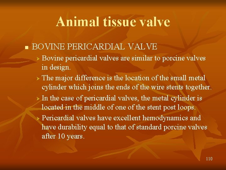 Animal tissue valve n BOVINE PERICARDIAL VALVE Bovine pericardial valves are similar to porcine