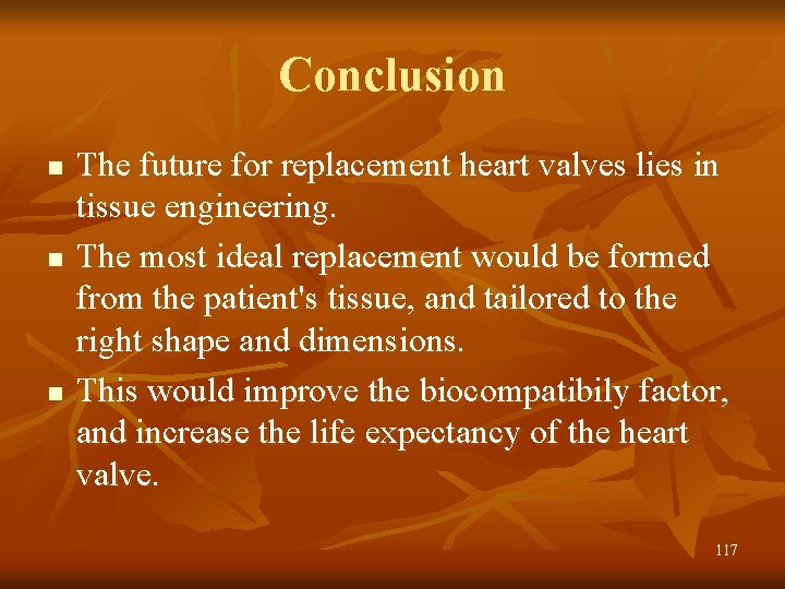 Conclusion n The future for replacement heart valves lies in tissue engineering. The most