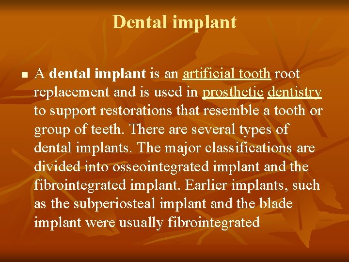 Dental implant n A dental implant is an artificial tooth root replacement and is
