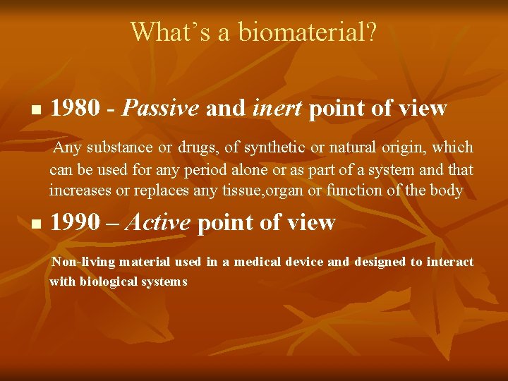 What’s a biomaterial? n 1980 - Passive and inert point of view Any substance