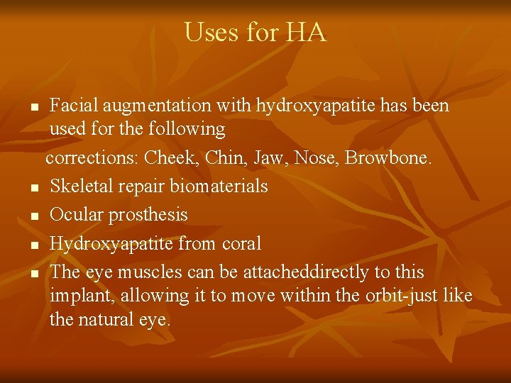 Uses for HA Facial augmentation with hydroxyapatite has been used for the following corrections: