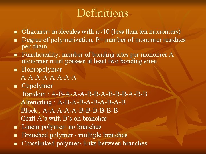 Definitions n n n n Oligomer- molecules with n<10 (less than ten monomers) Degree