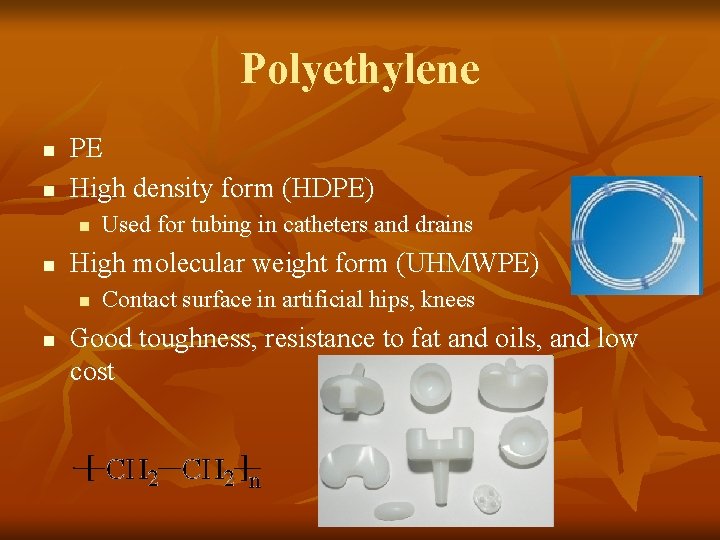 Polyethylene n n PE High density form (HDPE) n n High molecular weight form