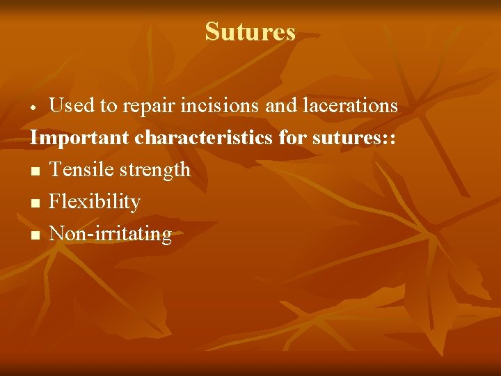 Sutures Used to repair incisions and lacerations Important characteristics for sutures: : n Tensile