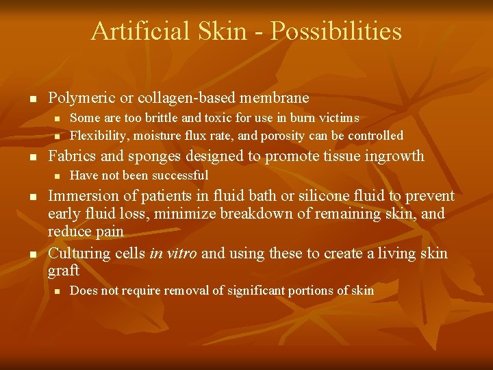 Artificial Skin - Possibilities n Polymeric or collagen-based membrane n n n Fabrics and